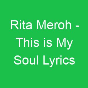 Rita Meroh This is My Soul Lyrics