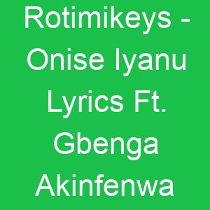 Rotimikeys Onise Iyanu Lyrics Ft Gbenga Akinfenwa