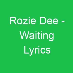Rozie Dee Waiting Lyrics