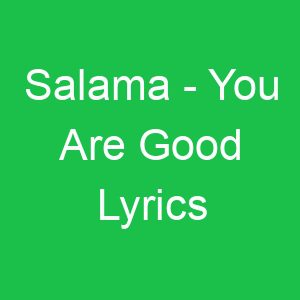 Salama You Are Good Lyrics