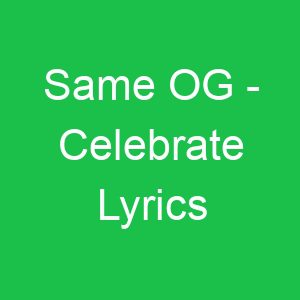 Same OG Celebrate Lyrics