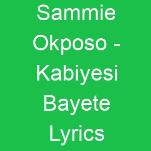 Sammie Okposo Kabiyesi Bayete Lyrics