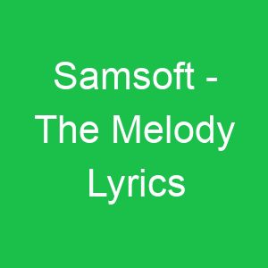 Samsoft The Melody Lyrics
