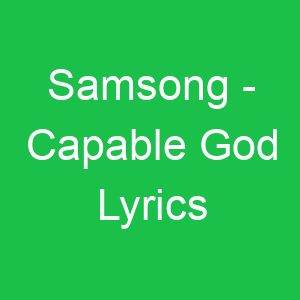 Samsong Capable God Lyrics