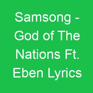 Samsong God of The Nations Ft Eben Lyrics