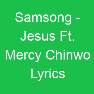 Samsong Jesus Ft Mercy Chinwo Lyrics