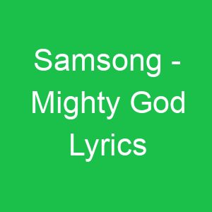 Samsong Mighty God Lyrics