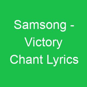 Samsong Victory Chant Lyrics
