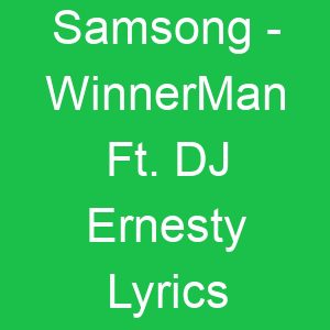 Samsong WinnerMan Ft DJ Ernesty Lyrics