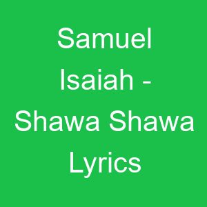 Samuel Isaiah Shawa Shawa Lyrics