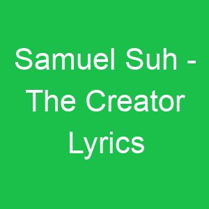 Samuel Suh The Creator Lyrics