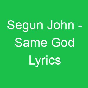 Segun John Same God Lyrics