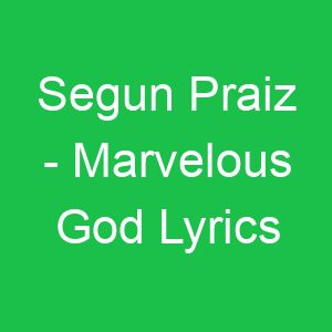Segun Praiz Marvelous God Lyrics