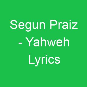 Segun Praiz Yahweh Lyrics