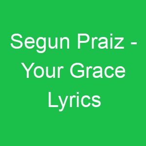 Segun Praiz Your Grace Lyrics