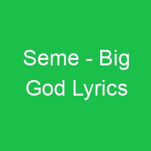 Seme Big God Lyrics
