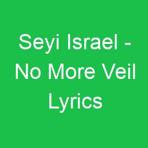Seyi Israel No More Veil Lyrics