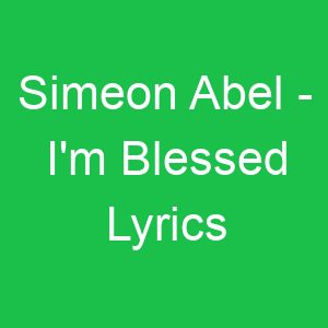 Simeon Abel I'm Blessed Lyrics