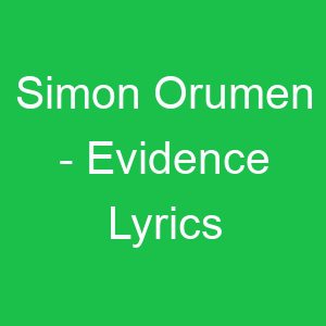 Simon Orumen Evidence Lyrics