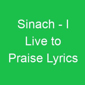Sinach I Live to Praise Lyrics