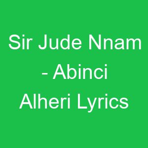 Sir Jude Nnam Abinci Alheri Lyrics