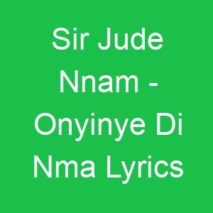 Sir Jude Nnam Onyinye Di Nma Lyrics