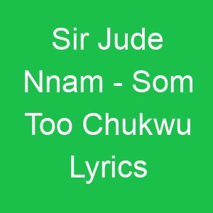 Sir Jude Nnam Som Too Chukwu Lyrics