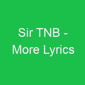 Sir TNB More Lyrics
