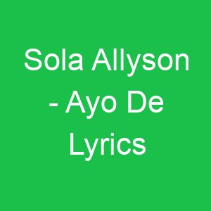 Sola Allyson Ayo De Lyrics