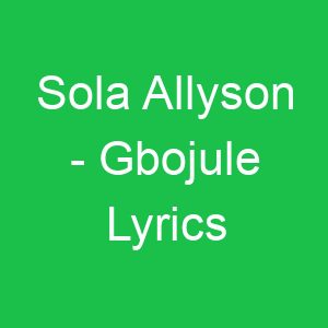 Sola Allyson Gbojule Lyrics