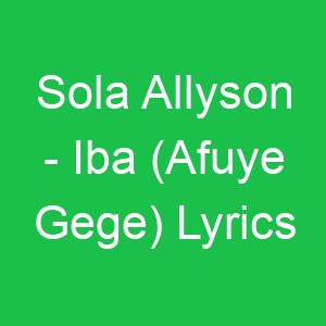 Sola Allyson Iba (Afuye Gege) Lyrics