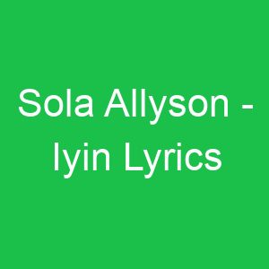 Sola Allyson Iyin Lyrics