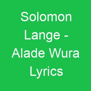 Solomon Lange Alade Wura Lyrics