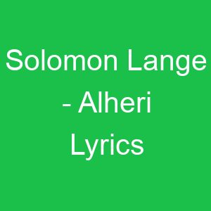 Solomon Lange Alheri Lyrics