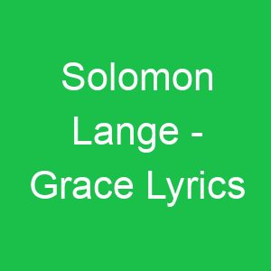 Solomon Lange Grace Lyrics