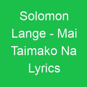 Solomon Lange Mai Taimako Na Lyrics