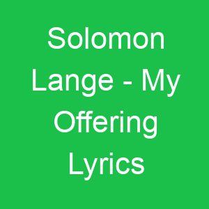 Solomon Lange My Offering Lyrics
