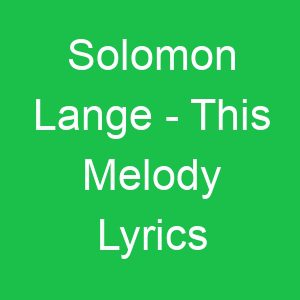 Solomon Lange This Melody Lyrics