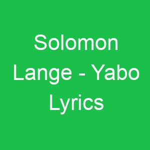 Solomon Lange Yabo Lyrics