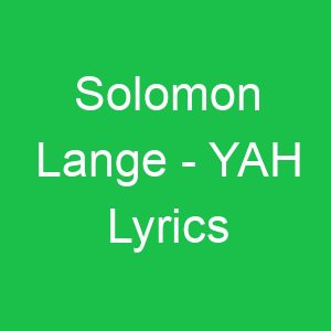 Solomon Lange YAH Lyrics