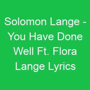 Solomon Lange You Have Done Well Ft Flora Lange Lyrics