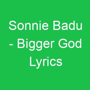 Sonnie Badu Bigger God Lyrics