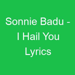 Sonnie Badu I Hail You Lyrics