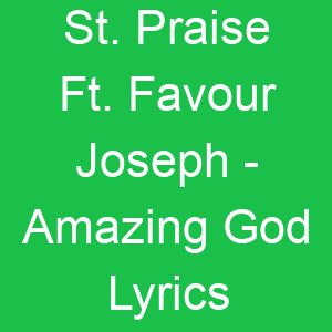 St Praise Ft Favour Joseph Amazing God Lyrics