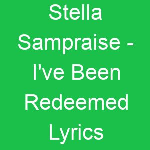 Stella Sampraise I've Been Redeemed Lyrics