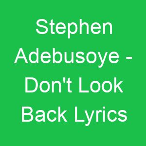 Stephen Adebusoye Don't Look Back Lyrics