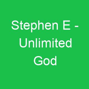Stephen E Unlimited God