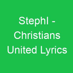 StephI Christians United Lyrics