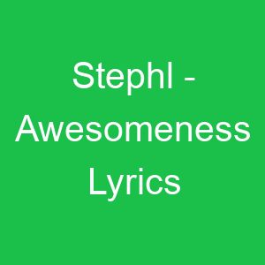 Stephl Awesomeness Lyrics