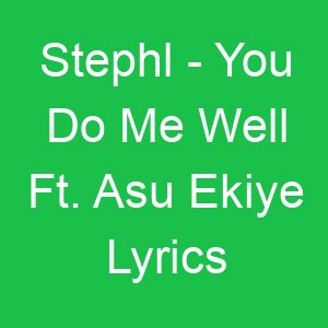 Stephl You Do Me Well Ft Asu Ekiye Lyrics